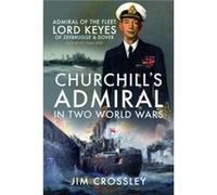 Churchills Admiral in Two World Wars by Jim Crossley Jim Crossley (Auteur)