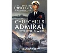 Churchill's Admiral in Two World Wars Jim Crossley (Auteur)