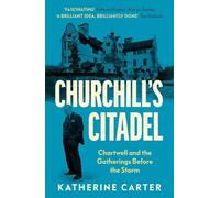 Churchill's Citadel: Chartwell and the Gatherings Before the Storm