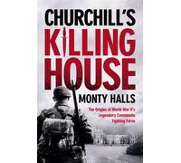 Churchill's Killing House The Origins of World War II's Legendary Commando Fighting Force - Monty Halls - Ebury Digital - ebook (ePub) - Livre