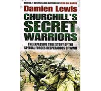 Churchill's Secret Warriors: The Explosive True Story of the Special Forces Desperadoes of WWII
