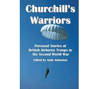 Churchill's Warriors: Personal Stories of British Airborne Troops in the Second World War