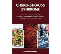 Churg-Strauss Syndrome: A Beginner's Quick Start Guide on Managing EGPA Through Home Remedies and Diet, With Sample Recipes