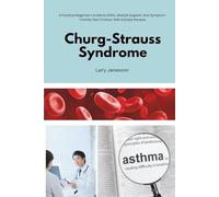 Churg-Strauss Syndrome: A Practical Beginner’s Guide to EGPA, Lifestyle Support, and Symptom-Friendly Diet Choices, With Sample Recipes