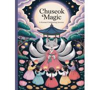 Chuseok Magic A Korean Celebrating Journey: A peaceful and creative coloring book inspired by the Korean harvest celebration of Chuseok
