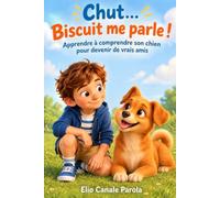 Chut… Biscuit me parle !: Apprendre à comprendre son chien pour devenir de vrais amis