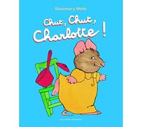 Rosemary Wells – Chut, Chut, Charlotte ! – Album jeunesse dès 3 ans – Broché