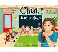 Chut ! dans la ans la classe - Sophie Lemarié - Ebla Eds - broché - Album jeunesse