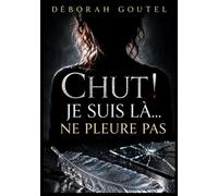 Chut ! Je suis là… Ne pleure pas