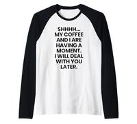 Chut. Mon café et Moi Sommes en Train de Passer Un Moment Amusant Manche Raglan