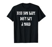 Chut Now, bébé, ne dis pas un mot T-Shirt