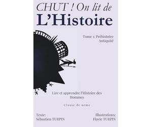 CHUT ! ON LIT DE L'HISTOIRE ! - Tome 1 Préhistoire Antiquité: Lire et apprendre l'Histoire des Hommes e 6e
