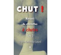 Chut ! Recueil de nouvelles à chutes : Tome I - Virginie Verhaeghe-Liotard - Le Lys Bleu - broché - Essai