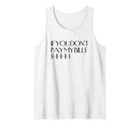 Chut, si tu ne payes Pas Mes factures, chut, C'est drôle, tais-toi Débardeur