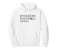 Chut, si tu ne payes Pas Mes factures, chut, C'est drôle, tais-toi Sweat à Capuche