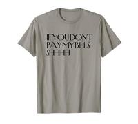 Chut, si tu ne payes Pas Mes factures, chut, C'est drôle, tais-toi T-Shirt