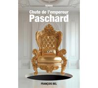 Chute de l'empereur Paschard - François Bel - Librinova - broché - Roman