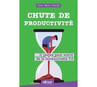 Chute de productivité 11 pistes pour sortir de la bureaucratie 3.0 - Jean-Marc Gandy - Afnor - broché - Guide