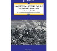 Chute du second empire - reichshoffen, sedan, metz (la) Jean Tabeur (Auteur)