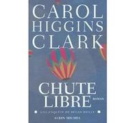 Chute libre Carol Higgins Clark (Auteur), Michel Ganstel (Traduction)