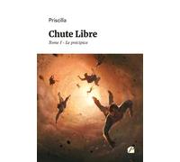 Chute Libre - Tome I - Le précipice - Priscilla - Du Pantheon Eds - broché - Témoignage