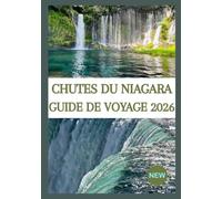 CHUTES DU NIAGARA GUIDE DE VOYAGE 2026: Le guide ultime pour découvrir les aspects américains et canadiens de la région