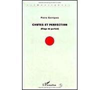 Chutes et perfection Eloge du Parfait - Pierre Garrigues - L'harmattan - broché - Livre