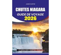 CHUTES NIAGARA GUIDE DE VOYAGE 2026: Découvrez les conseils pour les visites sans stress, les conseils de visa et de vol, les principales attractions, ... cachés, les itinéraires pour chaque voyageur.
