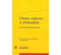 Chutes, Ruptures Et Philosophie - Les Romans De Jérôme Ferrari