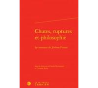 Chutes, Ruptures Et Philosophie - Les Romans De Jérôme Ferrari