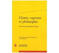 Chutes, Ruptures Et Philosophie - Les Romans De Jérôme Ferrari
