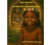 CHUU-UKURUKI Y LA DIOSA DE LOS OJOS DE CIELO: Las aventuras del abuelo Jose