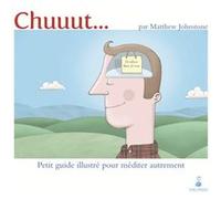 Chuuut petit guide illustré pour méditer autrement Matthew Johnstone (Auteur), Dominique Prédali (Traduction)