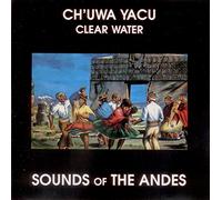 CH'UWA YACU Clear Water Sounds Of The Andes