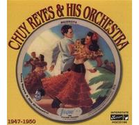 Chuy Reyes And His Orchestra 1947 - 1950 by Chuy Reyes and His Orchestra
