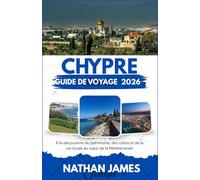 Chypre GUIDE DE VOYAGE 2026: À la découverte du patrimoine, des côtes et de la vie locale au cœur de la Méditerranée