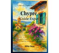 Chypre - Guide Expat: Du rêve méditerranéen à la réalité insulaire : ce qu’il faut vraiment savoir pour vivre, travailler et s’ancrer à Chypre, entre charme, contradictions et paperasse
