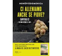 Ci alleniamo anche se piove?. L' ultimo spegne le luci (Vol. 2)