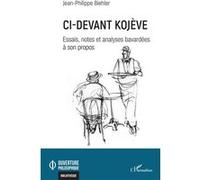 Jean-Philippe Biehler – Ci-devant Kojève – Essais notes et analyses bavardées à son propos – Broché