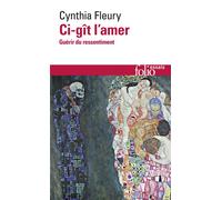 Ci-gît l'amer Guérir du ressentiment - Cynthia Fleury - Gallimard - Poche - Essai