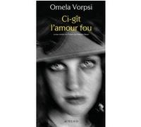 Ci-gît l'amour fou Ornela Vorpsi (Auteur), Nathalie Bauer (Traduction)