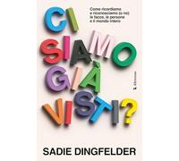 Ci siamo già visti? Come ricordiamo e riconosciamo (o no) le facce, le persone e il mondo intero