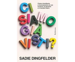 Ci siamo già visti? Come ricordiamo e riconosciamo (o no) le facce, le persone e il mondo intero