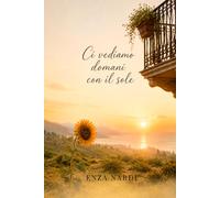 Ci vediamo domani con il sole: Una storia vera di amore, perdita e memoria