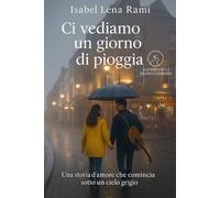 Ci vediamo in un giorno di pioggia: Una storia d’amore che comincia sotto un cielo grigio