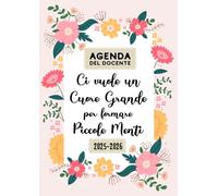 Ci vuole un Cuore Grande per formare Piccole Menti | Agenda del Docente 2025 2026 A4: Diario per insegnanti per l'anno Scolastico 25/26 | Pianificatore settimanale e mensile | idee Regalo.