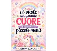 Ci vuole un grande cuore per formare piccole menti - Agenda Maestra 2026 2027: Planner scolastico per insegnanti, idea regalo fine anno con registro ... e pagine note | da Agosto 2026 a Luglio 2027