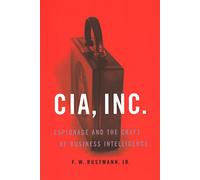 Cia, Inc.: Espionage and the Craft of Business Intelligence