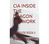 CIA INSIDE THE DRAGON NETWORK: CIA INSIDE BOOK 3