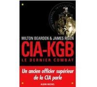 CIA-KGB. Le dernier combat James Risen (Auteur), Alain Deschamps (Traduction), Dominique Peters (Traduction), Milton Bearden (Auteur)